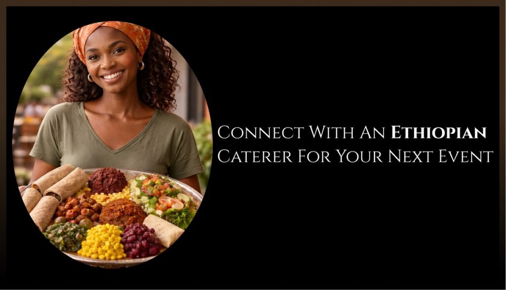 Ethiopian caterer serving traditional Ethiopian food for events